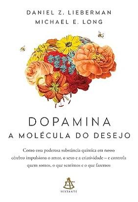 Dopamina: a molécula do desejo by Daniel Z. Lieberman