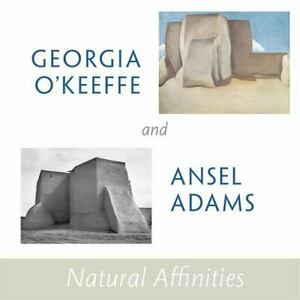 Georgia O'Keeffe and Ansel Adams: Natural Affinities by Sandra S. Phillips, Richard B. Woodward, Georgia O'Keeffe Museum, Barbara Buhler Lynes