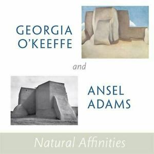 Georgia O'Keeffe and Ansel Adams: Natural Affinities by Sandra S. Phillips, Richard B. Woodward, Barbara Buhler Lynes, Georgia O'Keeffe Museum