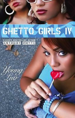 Ghetto Girls IV: Young Love by Anthony Whyte