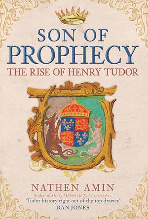 The Son of Prophecy: The Rise of Henry Tudor by Nathen Amin