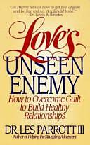 Love's Unseen Enemy: How to Overcome Guilt to Build Healthy Relationships by Les Parrott