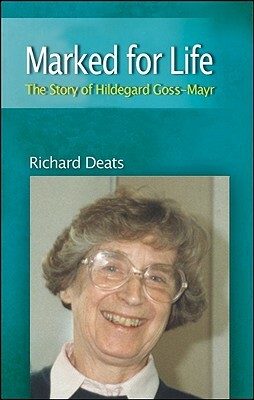 Marked for Life: The Life of Hildegard Gossmayr by Richard Deats
