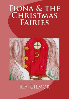 Fiona & the Christmas Fairies by R. F. Gilmor