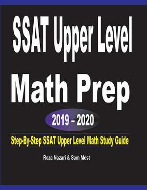 SSAT Upper Level Math Prep 2019 - 2020: Step-By-Step SSAT Upper Level Math Study Guide by Reza Nazari, Sam Mest