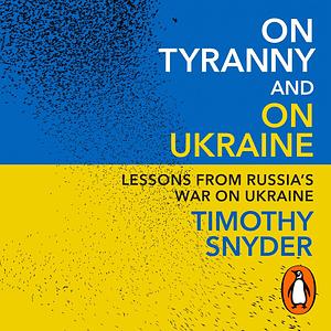 On Tyranny and On Ukraine by Timothy Snyder