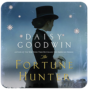 The Fortune Hunter by Daisy Goodwin