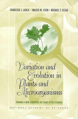 Variation and Evolution in Plants and Microorganisms: Toward a New Synthesis 50 Years After Stebbins by National Academy of Sciences