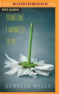 Someone I Wanted to Be by Aurelia Wills