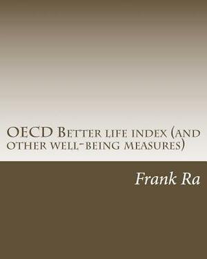 OECD Better life index (and other well-being measures) by Frank Ra