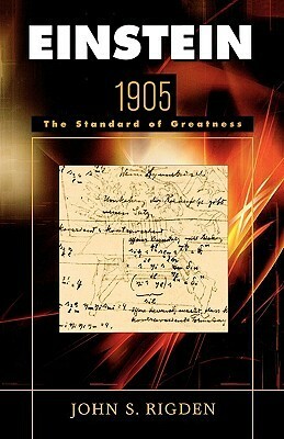 Einstein 1905: The Standard of Greatness by John S. Rigden