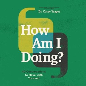 How Am I Doing?: 40 Conversations to Have with Yourself by Corey Yeager