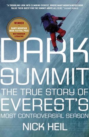 Dark Summit: The True Story of Everest's Most Controversial Season by Nick Heil
