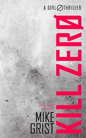 Kill Zero by Michael John Grist, Mike Grist, Mike Grist