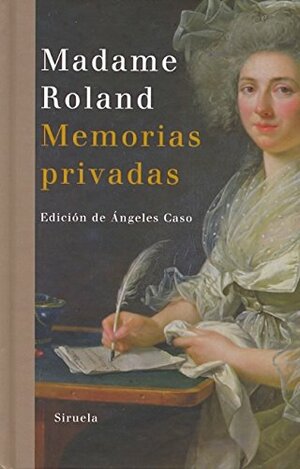 Madame Roland Memorias Privadas by Marie-Jeanne Roland de la Platière
