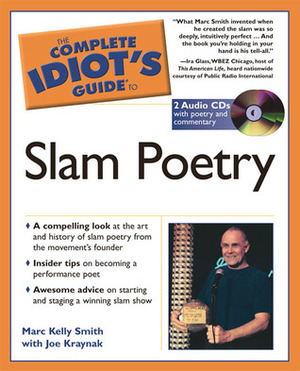 The Complete Idiot's Guide to Slam Poetry by Marc Kelly Smith, Joe Kraynak