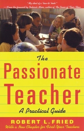 The Passionate Teacher: A Practical Guide by Robert L. Fried