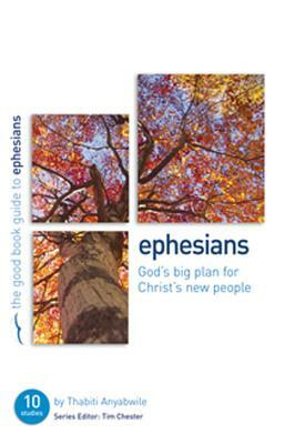 Ephesians: God's Big Plan for Christ's New People: 10 Studies for Individuals or Groups by Thabiti Anyabwile