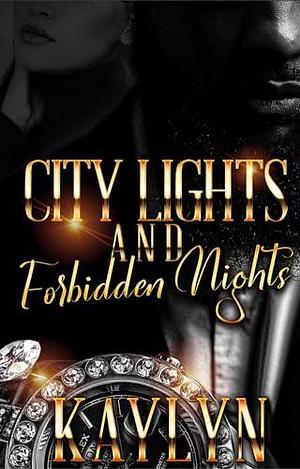 City Lights and Forbidden Nights: A Standalone Novel by Kaylyn ., Kaylyn .