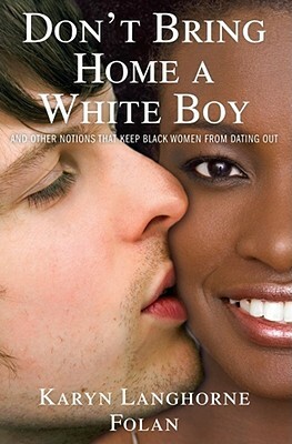 Don't Bring Home a White Boy: And Other Notions That Keep Black Women from Dating Out by Karyn Langhorne Folan