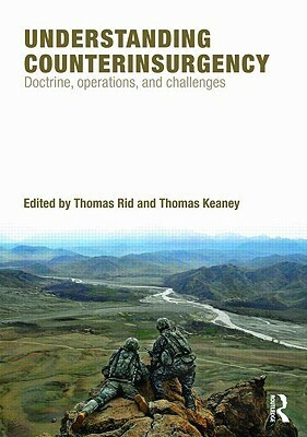 Understanding Counterinsurgency: Doctrine, Operations, and Challenges by Thomas Rid, Thomas A. Keaney
