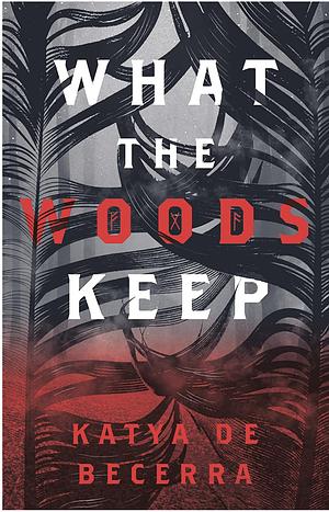 What The Woods Keep by Katya de Becerra