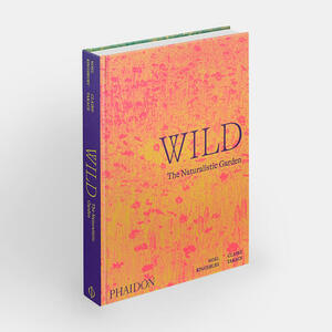 Wild: The Naturalistic Garden by Claire Takács, Noël Kingsbury