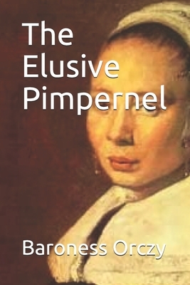 The Elusive Pimpernel by Baroness Orczy