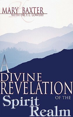 A Divine Revelation of the Spirit Realm by Mary K. Baxter