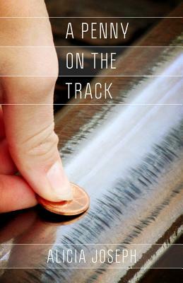 A Penny on the Tracks by Alicia Joseph