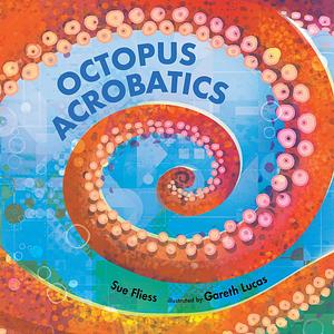 Octopus Acrobatics by Sue Fliess