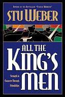 All the King's Men: Strength in Character Through Friendships by Stu Weber