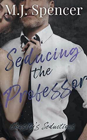 Seducing the Professor by M.J. Spencer