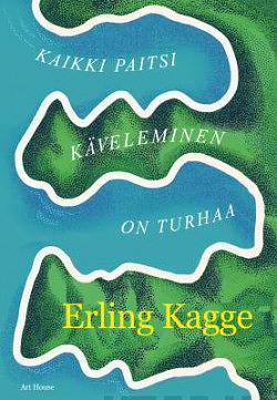 Kaikki paitsi käveleminen on turhaa by Erling Kagge