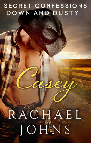 Casey: Secret Confessions: Down and Dusty by Rachael Johns