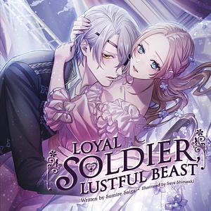 Loyal Soldier, Lustful Beast by Sumire Saiga