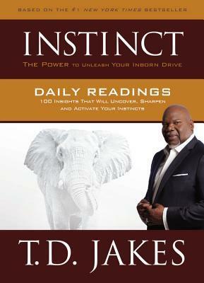 INSTINCT Daily Readings: 100 Insights That Will Uncover, Sharpen and Activate Your Instincts by T.D. Jakes