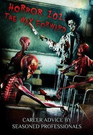 Horror 101: The Way Forward: Career advice by seasoned professionals by Edward Lee, Steve Rasnic Tem, Steve Rasnic Tem, Graham Masterton