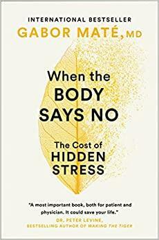 Kui keha ütleb ei: varjatud stressi hind by Gabor Maté