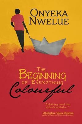 The Beginning of Everything Colourful by Onyeka Nwelue