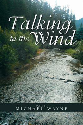 Talking to the Wind by Michael Wayne