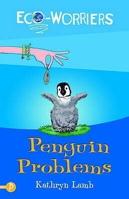 Penguin Problems (Eco Worriers) by Kathryn Lamb