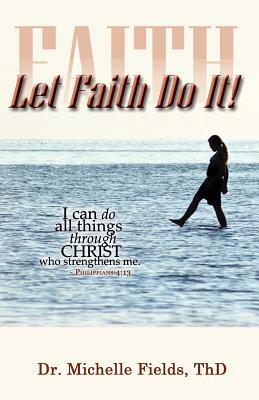 Let Faith Do It by Michelle Fields