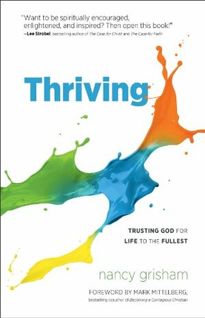 Thriving: Trusting God for Life to the Fullest by Mark Mittelberg, Nancy Grisham