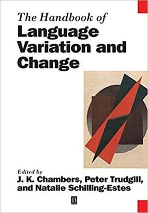 The Handbook of Language Variation and Change by Natalie Schilling-Estes, Peter Trudgill, J.K. Chambers