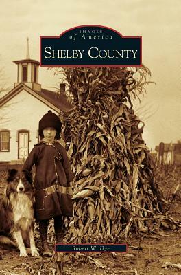 Shelby County by Robert W. Dye