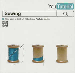Yoututorial: Sewing: Your Guide to the Best Instructional Youtube Videos by Tessa Evelegh