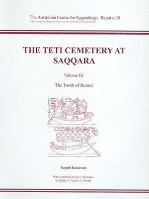 The Teti Cemetery at Saqqara: Volume 9: The Tomb of Remni by Naguib Kanawati