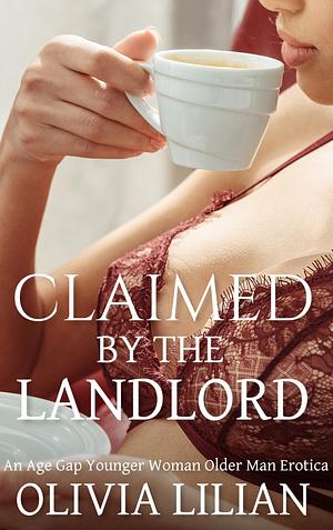 Claimed by the Landlord: An Age Gap Younger Woman Older Man Erotica by Olivia Lilian