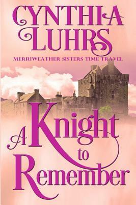 A Knight to Remember: Merriweather Sisters Time Travel by Cynthia Luhrs